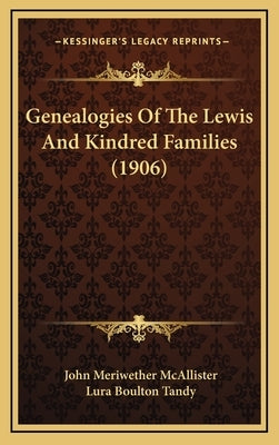 Genealogies Of The Lewis And Kindred Families (1906) by McAllister, John Meriwether
