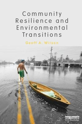Community Resilience and Environmental Transitions by Wilson, Geoff
