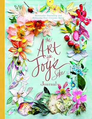 The Art for Joy's Sake Journal: Watercolor Discovery and Releasing Your Creative Spirit by Rice, Kristy
