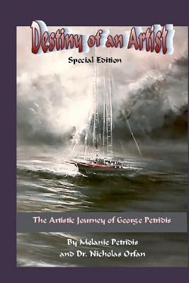Destiny of an Artist Special Edition: The Artistic Journey of George Petridis by Orfan, Nicholas