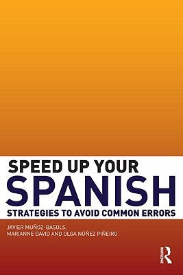Speed Up Your Spanish: Strategies to Avoid Common Errors by Muñoz-Basols, Javier