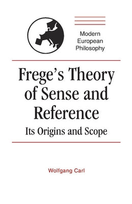 Frege's Theory of Sense and Reference: Its Origins and Scope by Carl, Wolfgang