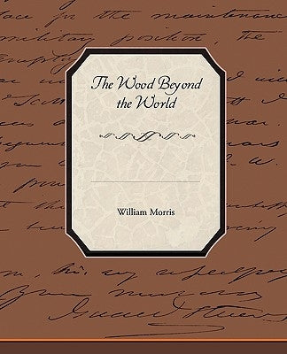 The Wood Beyond the World by Morris, William