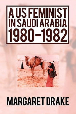 A US Feminist in Saudi Arabia: 1980-1982 by Margaret Drake