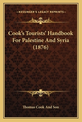 Cook's Tourists' Handbook For Palestine And Syria (1876) by Thomas Cook and Son