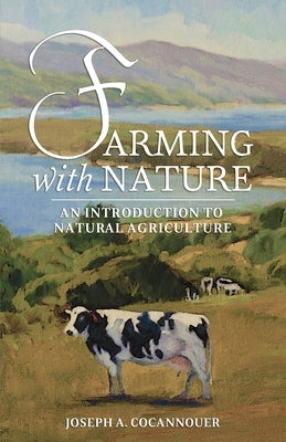 Farming with Nature: An Introduction to Natural Agriculture by Cocannouer, Joseph A.