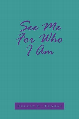 See Me For Who I Am by Thomas, Chéree L.