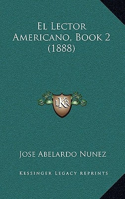 El Lector Americano, Book 2 (1888) by Nunez, Jose Abelardo