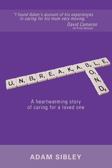 Unbreakable Bond: A heartwarming story of caring for a loved one by Sibley, Adam