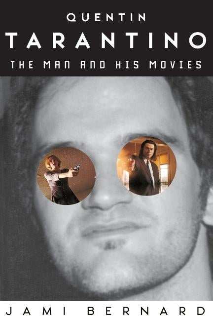 Quentin Tarantino: The Man and His Movies by Bernard, Jami