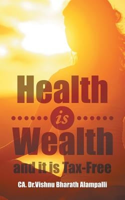 Health is Wealth and it is Tax-Free by Bharath Alampalli, Ca Vishnu