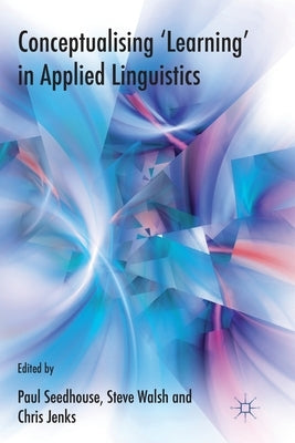 Conceptualising 'learning' in Applied Linguistics by Seedhouse, P.