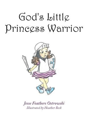 God's Little Princess Warrior by Ostrowski, Jesse Feathers