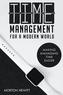 Time Management For A Modern World by Hewitt, Morton
