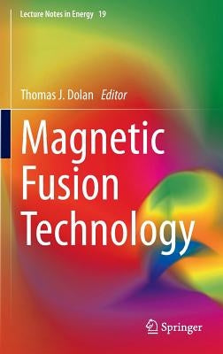 Magnetic Fusion Technology by Dolan, Thomas J.