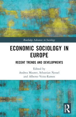 Economic Sociology in Europe: Recent Trends and Developments by Maurer, Andrea