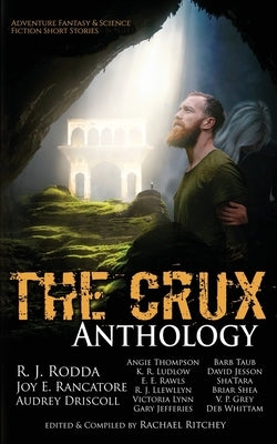 The Crux Anthology: Adventure Science Fiction and Fantasty Stories from 16 International Authors by Ritchey, Rachael