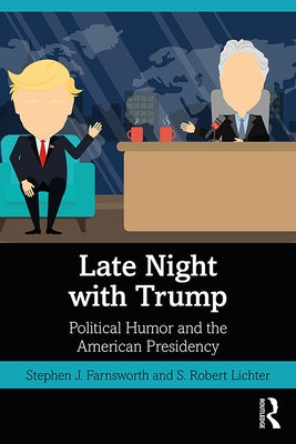 Late Night with Trump: Political Humor and the American Presidency by Farnsworth, Stephen J.