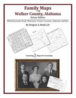 Family Maps of Walker County, Alabama, Deluxe Edition by Boyd J. D., Gregory a.