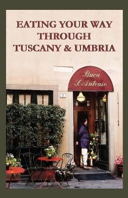 Eating Your Way Through Tuscany & Umbria: A Field Guide by Lanier, Linda &. Sterling