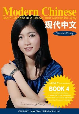 Modern Chinese (BOOK 4) - Learn Chinese in a Simple and Successful Way - Series BOOK 1, 2, 3, 4 by Zhang, Vivienne