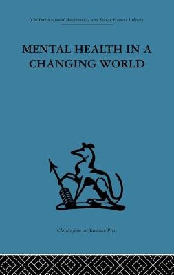 Mental Health in a Changing World: Volume one of a report on an international and interprofessional study group convened by the World Federation for M by Ahrenfeldt, Robert H.