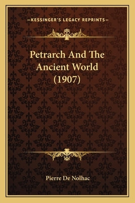 Petrarch And The Ancient World (1907) by De Nolhac, Pierre
