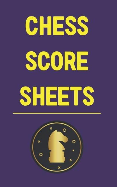 Chess Score Sheets: Record and Analyze Game Moves--Sharpen Your Attack by Media, Saundra Newcastle