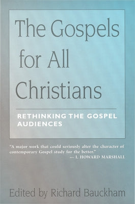 The Gospels for All Christians: Rethinking the Gospel Audiences by Bauckham, Richard