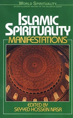 Islamic Spirituality 2 Manifestations by Nasr, Seyyed Hossein