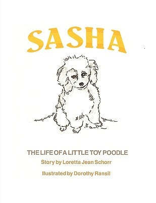 Sasha: The Life of a Little Toy Poodle by Schorr, Loretta Jean