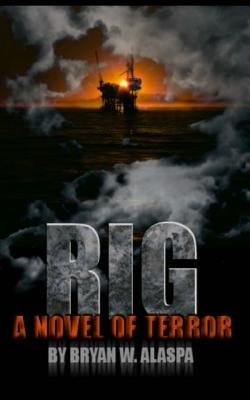Rig: A Novel of Terror by Alaspa, Bryan W.