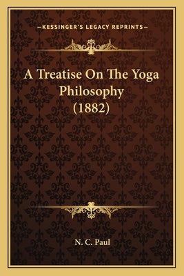 A Treatise On The Yoga Philosophy (1882) by Paul, N. C.