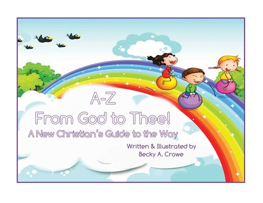 A-Z From God to Thee: A New Christian's Guide to the Way by Crowe, Becky A.