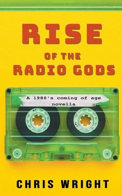 Rise of the Radio Gods by Wright, Chris