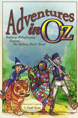 Adventures in Oz: Fantasy Roleplaying Beyond The Yellow Brick Road by Wall, F. Douglas