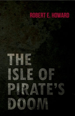 The Isle of Pirate's Doom by Howard, Robert E.