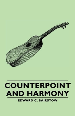 Counterpoint and Harmony by Bairstow, Edward C.