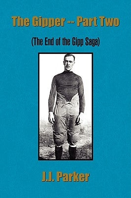 The Gipper -- Part Two by Parker, J. J.