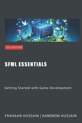 SFML Essentials: Getting Started with Game Development by Hussain, Kameron