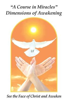 "A Course in Miracles" Dimensions of Awakening: See the Face of Christ and Awaken by Giacobbe, Donald James