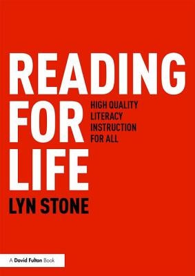 Reading for Life: High Quality Literacy Instruction for All by Stone, Lyn