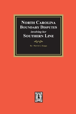 North Carolina Boundary Disputes involving her Southern Line by Skaggs, Marvin L.