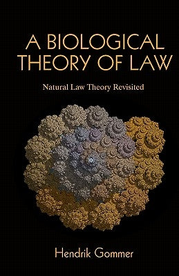 A Biological Theory of Law: Natural Law Theory Revisited by Gommer, Hendrik