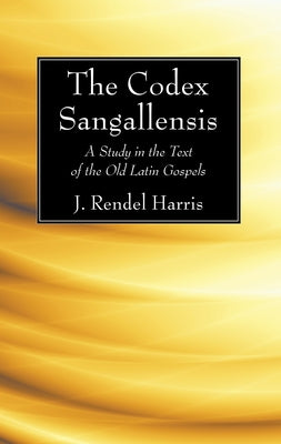 The Codex Sangallensis by Harris, J. Rendel