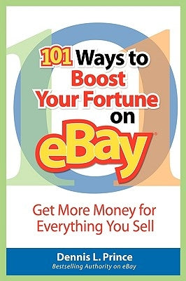 101 Ways to Boost Your Fortune on Ebay by Prince, Dennis L.