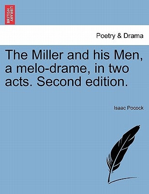 The Miller and His Men, a Melo-Drame, in Two Acts. Second Edition. by Pocock, Isaac