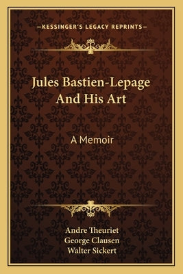 Jules Bastien-Lepage And His Art: A Memoir by Theuriet, Andre