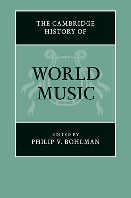 The Cambridge History of World Music by Bohlman, Philip V.
