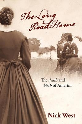 The Long Road Home: The Death and Birth of America by West, Nick